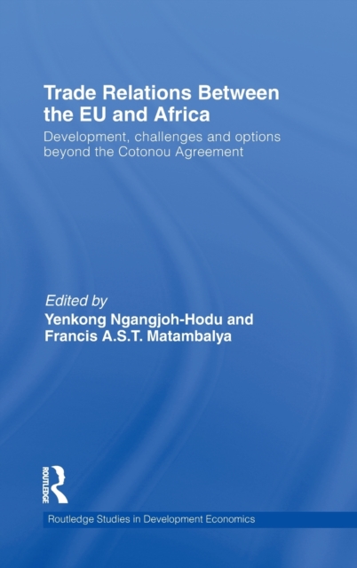 Trade Relations Between the EU and Africa : Development, Challenges and Options Beyond the Cotonou Agreement, Hardback Book
