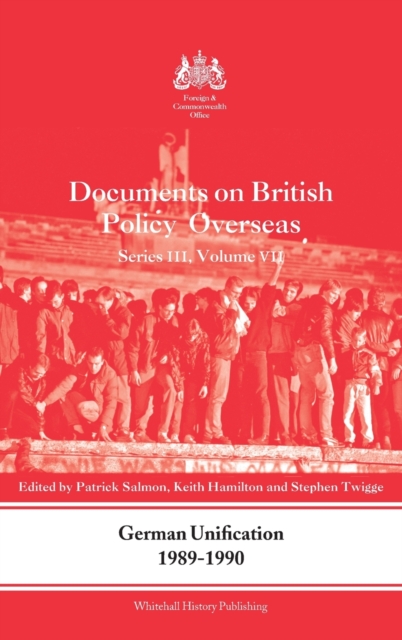 German Unification 1989-90 : Documents on British Policy Overseas, Series III, Volume VII, Hardback Book