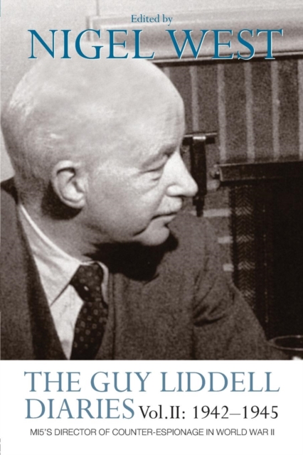 The Guy Liddell Diaries Vol.II: 1942-1945 : MI5's Director of Counter-Espionage in World War II, Paperback / softback Book