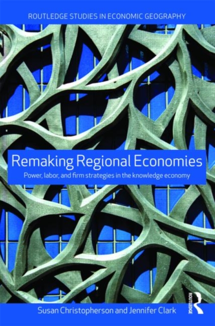 Remaking Regional Economies : Power, Labor and Firm Strategies, Paperback / softback Book