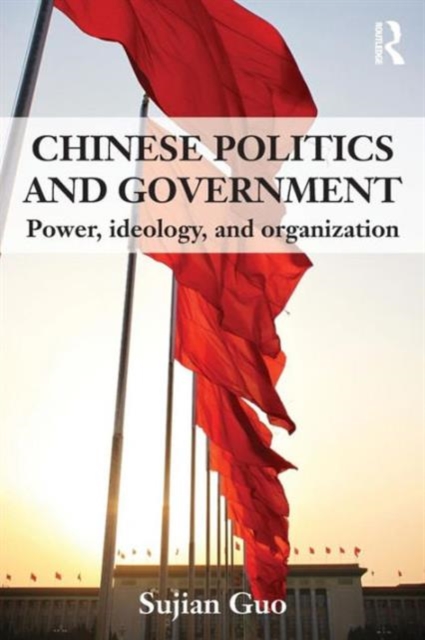 Chinese Politics and Government : Power, Ideology and Organization, Paperback / softback Book