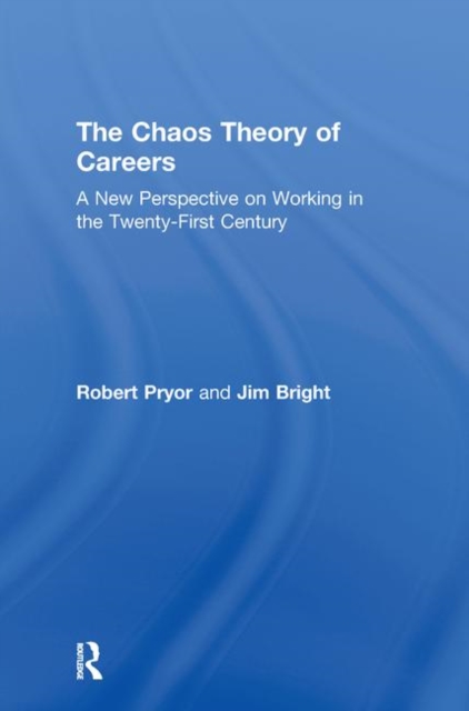The Chaos Theory of Careers : A New Perspective on Working in the Twenty-First Century, Hardback Book