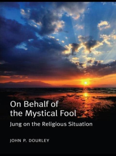 On Behalf of the Mystical Fool : Jung on the Religious Situation, Paperback / softback Book