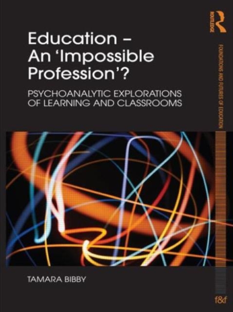 Education - An 'Impossible Profession'? : Psychoanalytic Explorations of Learning and Classrooms, Paperback / softback Book