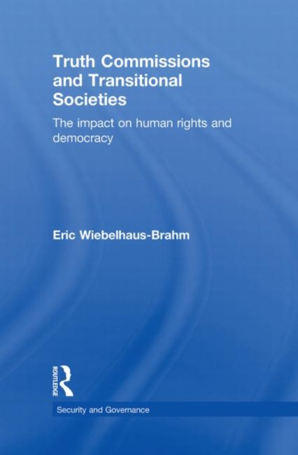 Truth Commissions and Transitional Societies : The Impact on Human Rights and Democracy, Hardback Book