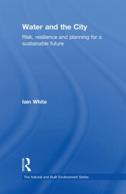 Water and the City : Risk, Resilience and Planning for a Sustainable Future, Hardback Book