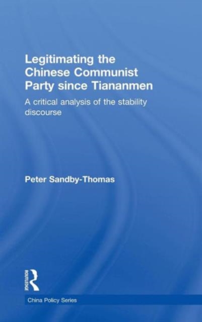 Legitimating the Chinese Communist Party Since Tiananmen : A Critical Analysis of the Stability Discourse, Hardback Book