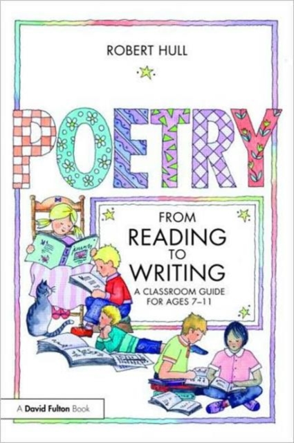 Poetry - From Reading to Writing : A Classroom Guide for Ages 7-11, Paperback / softback Book
