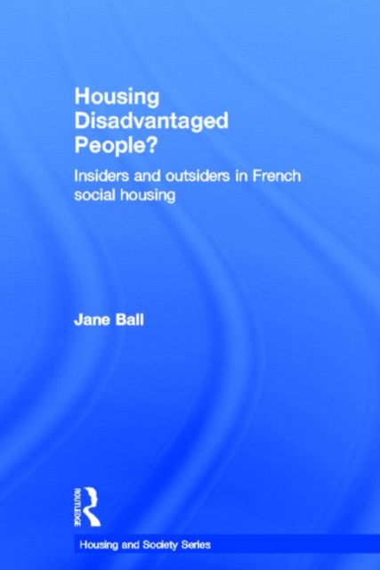 Housing Disadvantaged People? : Insiders and Outsiders in French Social Housing, Hardback Book