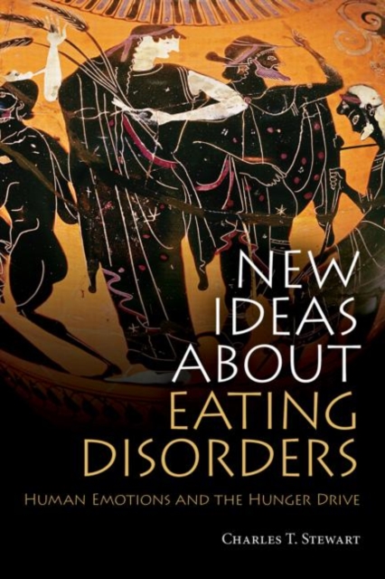 New Ideas about Eating Disorders : Human Emotions and the Hunger Drive, Paperback / softback Book