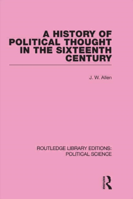 A History of Political Thought in the 16th Century (Routledge Library Editions: Political Science Volume 16), Hardback Book