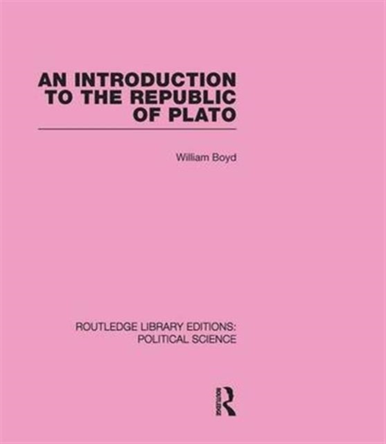An Introduction to the Republic of Plato (Routledge Library Editions: Political Science Volume 21), Hardback Book