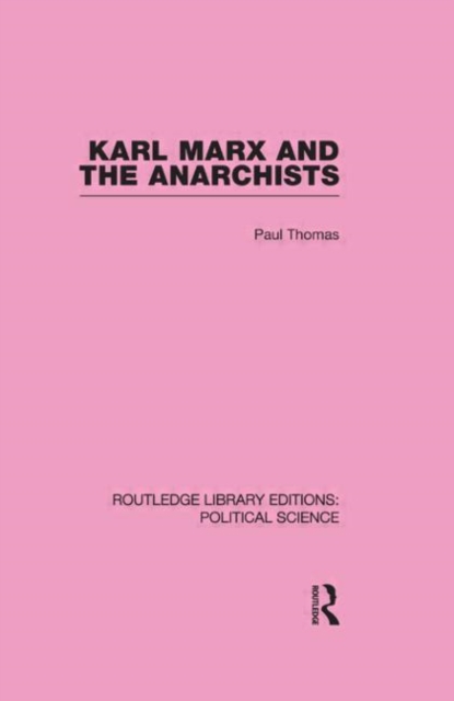 Karl Marx and the Anarchists Library Editions: Political Science Volume 60, Hardback Book