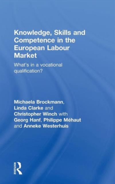 Knowledge, Skills and Competence in the European Labour Market : What’s in a Vocational Qualification?, Hardback Book