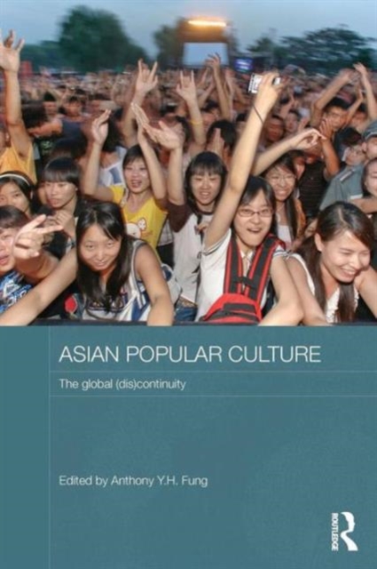 Asian Popular Culture : The Global (Dis)continuity, Paperback / softback Book