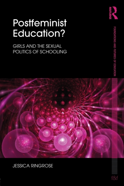 Postfeminist Education? : Girls and the Sexual Politics of Schooling, Paperback / softback Book