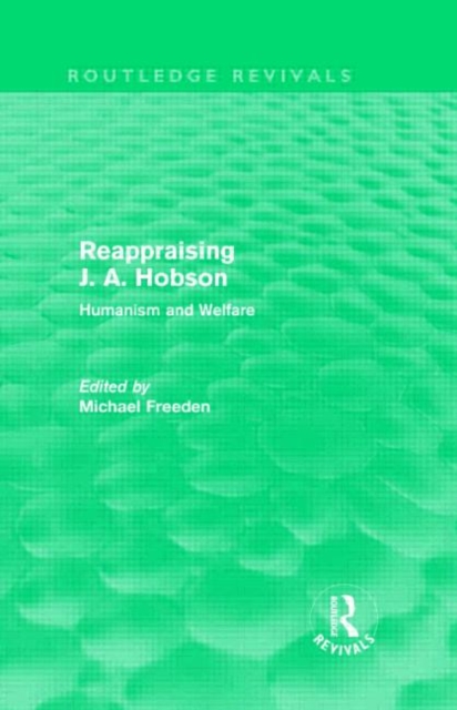 Reappraising J. A. Hobson (Routledge Revivals) : Humanism and Welfare, Hardback Book