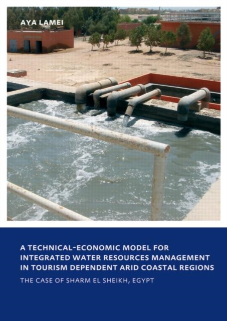 A Technical-Economic Model for Integrated Water Resources Management in Tourism Dependent Arid Coastal Regions : UNESCO-IHE PhD Thesis, Paperback / softback Book