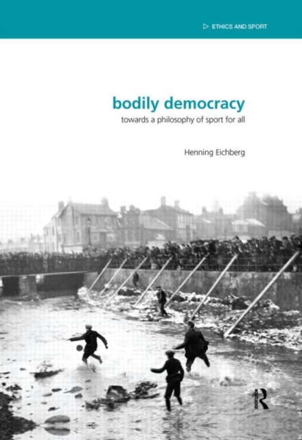 Bodily Democracy : Towards a Philosophy of Sport for All, Hardback Book