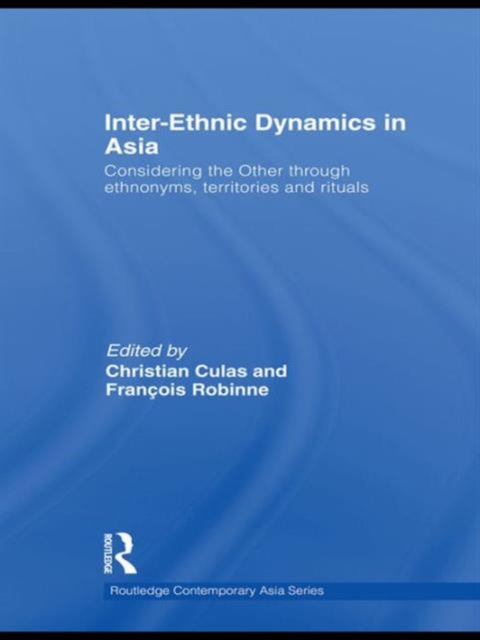 Inter-Ethnic Dynamics in Asia : Considering the Other through Ethnonyms, Territories and Rituals, Hardback Book