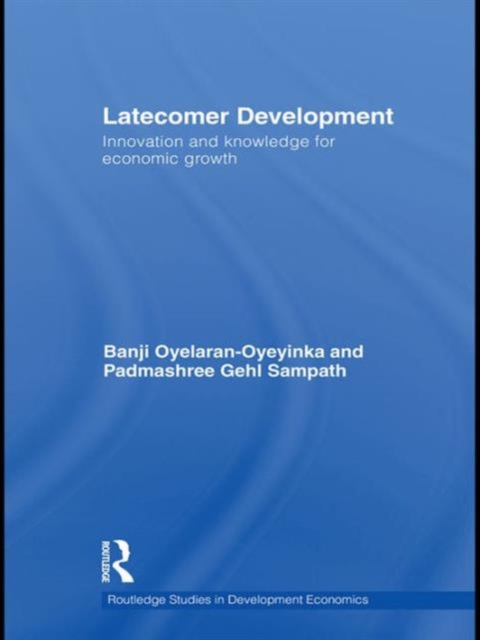 Latecomer Development : Innovation and Knowledge for Economic Growth, Hardback Book