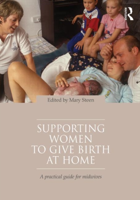 Supporting Women to Give Birth at Home : A Practical Guide for Midwives, Paperback / softback Book