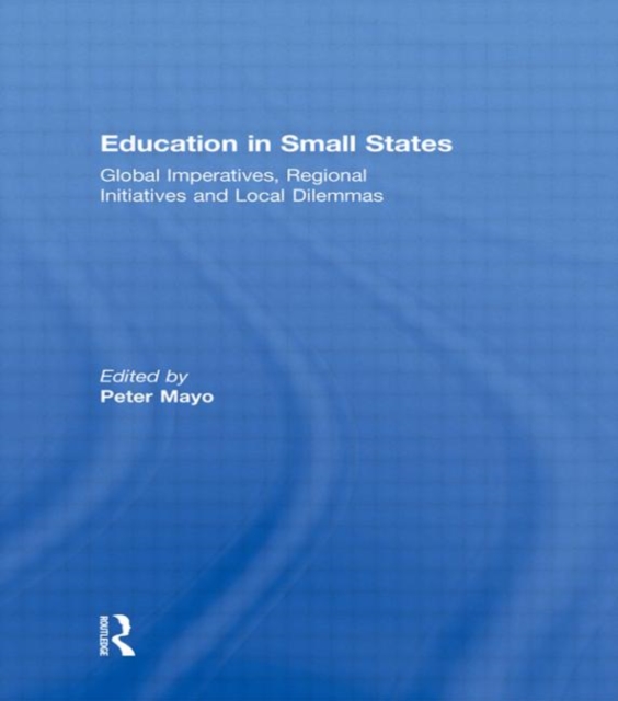 Education in Small States : Global Imperatives, Regional Initiatives and Local Dilemmas, Hardback Book