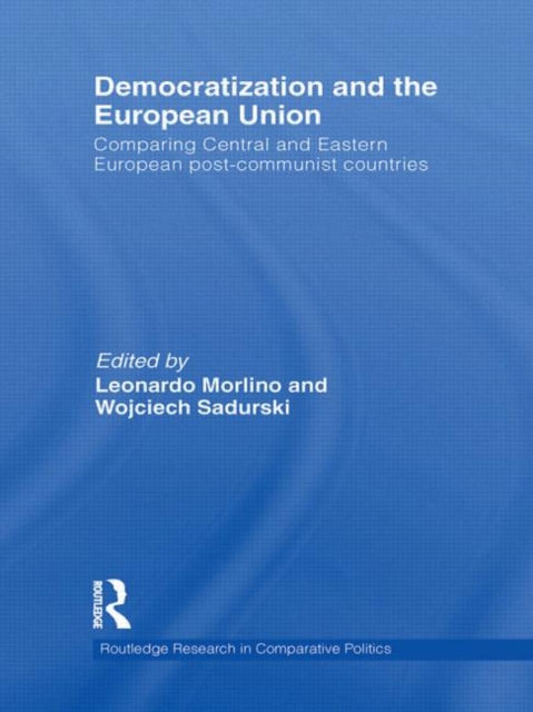 Democratization and the European Union : Comparing Central and Eastern European Post-Communist Countries, Hardback Book