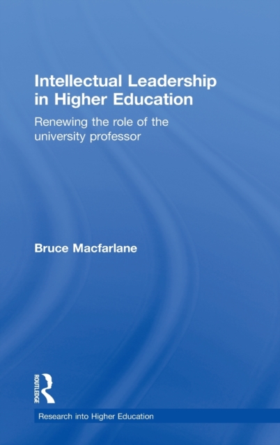 Intellectual Leadership in Higher Education : Renewing the role of the university professor, Hardback Book
