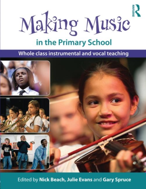 Making Music in the Primary School : Whole Class Instrumental and Vocal Teaching, Paperback / softback Book