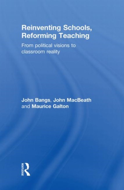 Reinventing Schools, Reforming Teaching : From Political Visions to Classroom Reality, Hardback Book