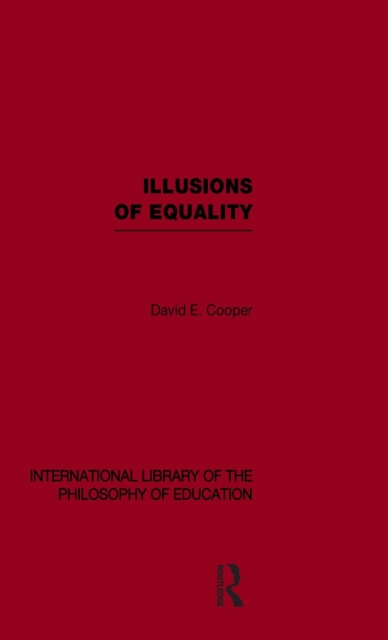 Illusions of Equality (International Library of the Philosophy of Education Volume 7), Hardback Book