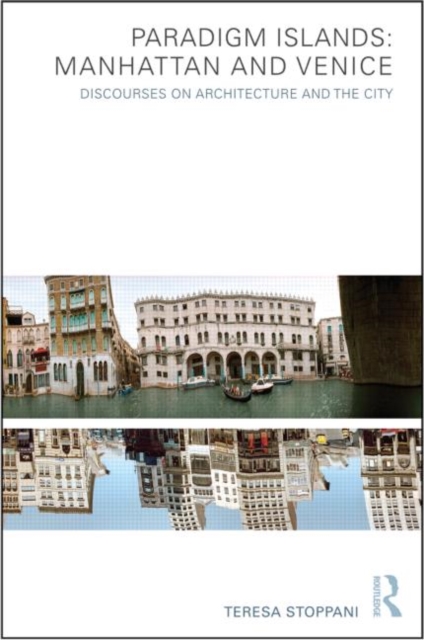 Paradigm Islands: Manhattan and Venice : Discourses on Architecture and the City, Hardback Book