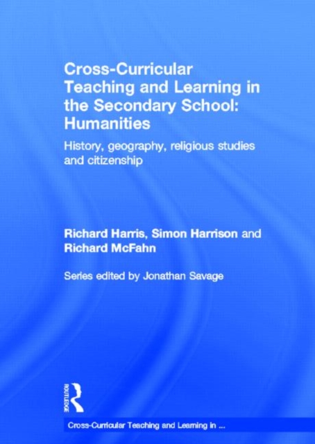 Cross-Curricular Teaching and Learning in the Secondary School... Humanities : History, Geography, Religious Studies and Citizenship, Hardback Book
