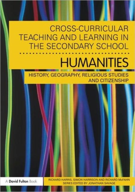 Cross-Curricular Teaching and Learning in the Secondary School... Humanities : History, Geography, Religious Studies and Citizenship, Paperback / softback Book