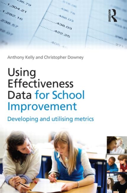 Using Effectiveness Data for School Improvement : Developing and Utilising Metrics, Hardback Book
