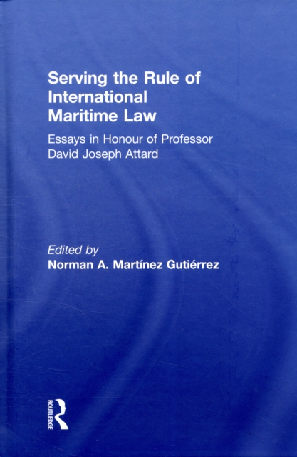 Serving the Rule of International Maritime Law : Essays in Honour of Professor David Joseph Attard, Hardback Book