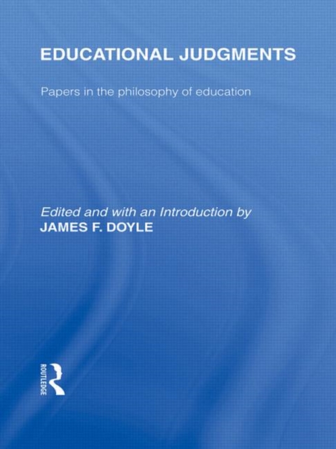 Educational Judgments (International Library of the Philosophy of Education Volume 9) : Papers in the Philosophy of Education, Hardback Book