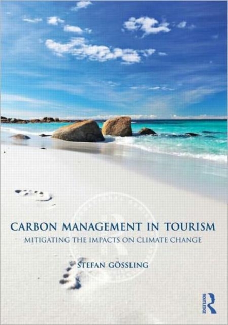 Carbon Management in Tourism : Mitigating the Impacts on Climate Change, Paperback / softback Book