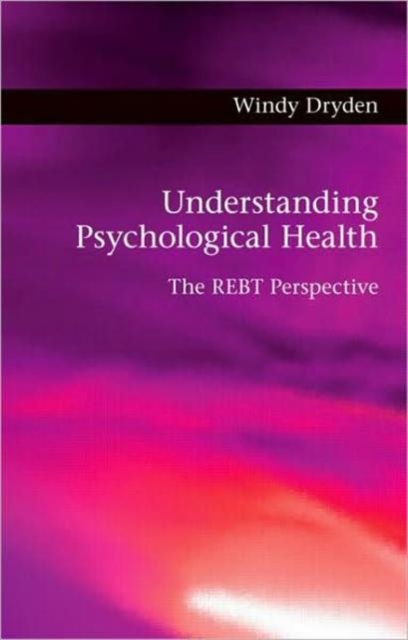 Understanding Psychological Health : The REBT Perspective, Hardback Book