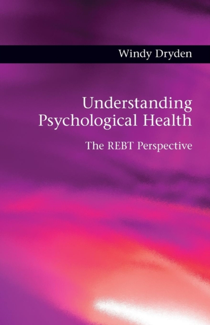 Understanding Psychological Health : The REBT Perspective, Paperback / softback Book