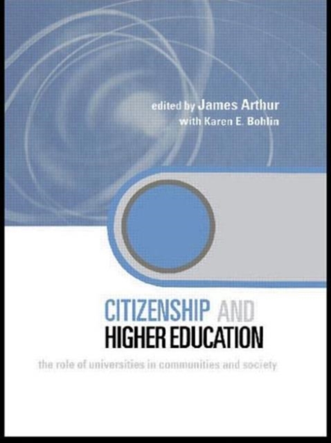 Citizenship and Higher Education : The Role of Universities in Communities and Society, Paperback / softback Book