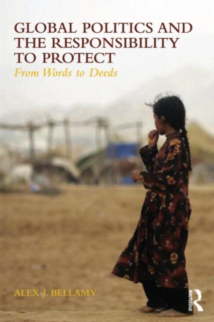 Global Politics and the Responsibility to Protect : From Words to Deeds, Paperback / softback Book