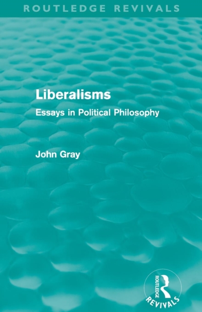 Liberalisms (Routledge Revivals) : Essays in Political Philosophy, Paperback / softback Book