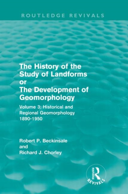 The History of the Study of Landforms - Volume 3 : Historical and Regional Geomorphology, 1890-1950, Paperback / softback Book