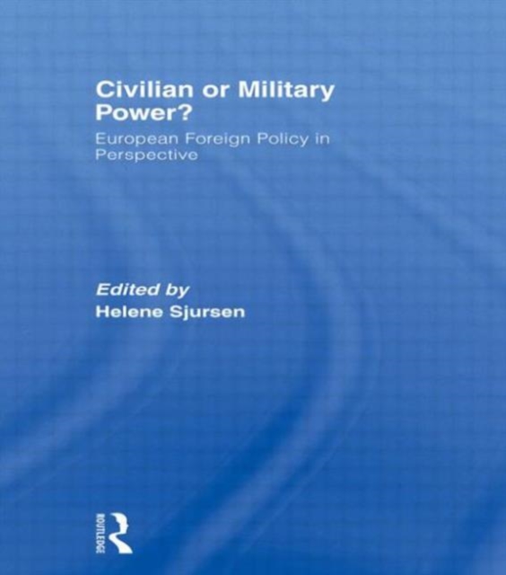Civilian or Military Power? : European Foreign Policy in Perspective, Paperback / softback Book