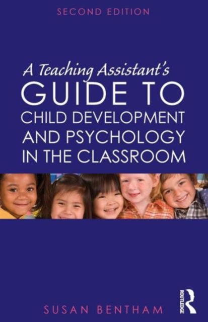 A Teaching Assistant's Guide to Child Development and Psychology in the Classroom : Second edition, Paperback / softback Book