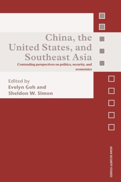 China, the United States, and South-East Asia : Contending Perspectives on Politics, Security, and Economics, Paperback / softback Book