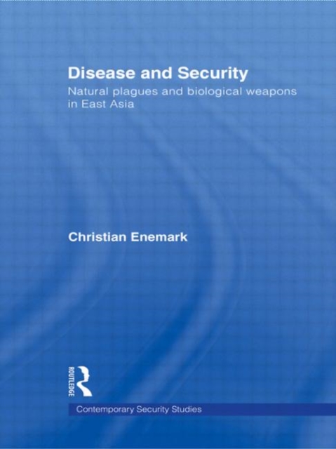 Disease and Security : Natural Plagues and Biological Weapons in East Asia, Paperback / softback Book