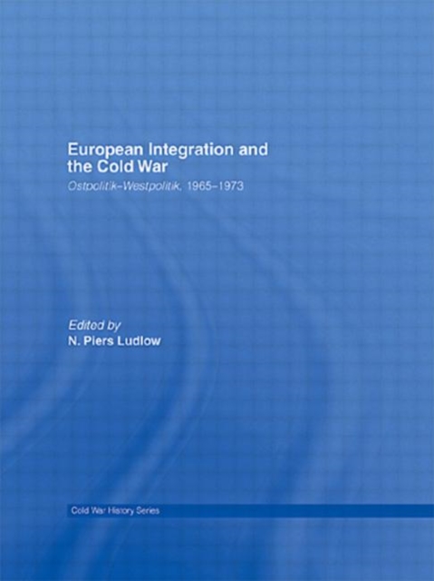 European Integration and the Cold War : Ostpolitik-Westpolitik, 1965-1973, Paperback / softback Book
